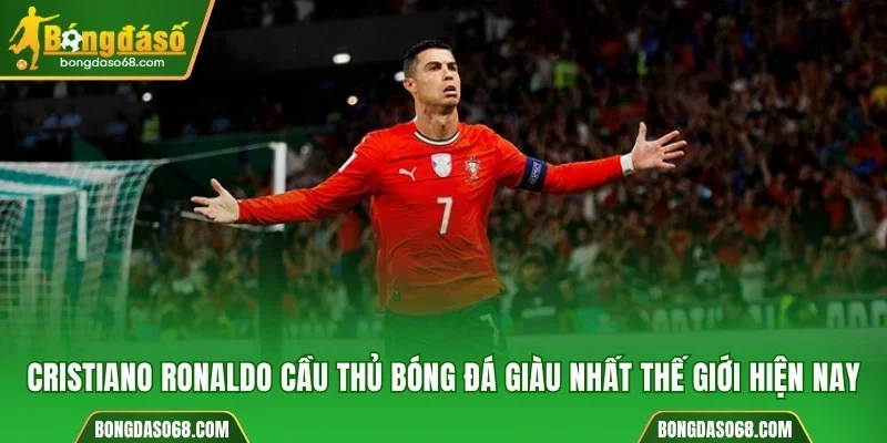 Cristiano Ronaldo cầu thủ bóng đá giàu nhất thế giới hiện nay
