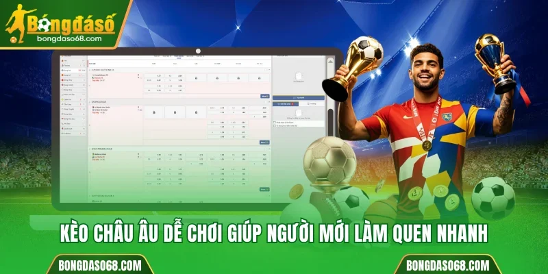 Kèo châu Âu dễ chơi giúp người mới làm quen nhanh