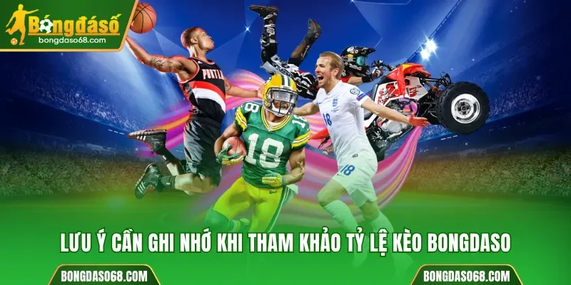 Lưu ý cần ghi nhớ khi tham khảo tỷ lệ kèo Bongdaso