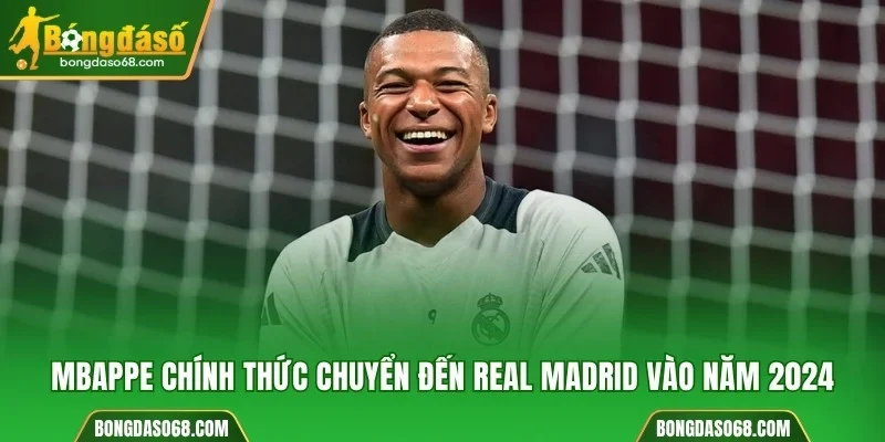 Mbappe chính thức chuyển đến Real Madrid vào năm 2024