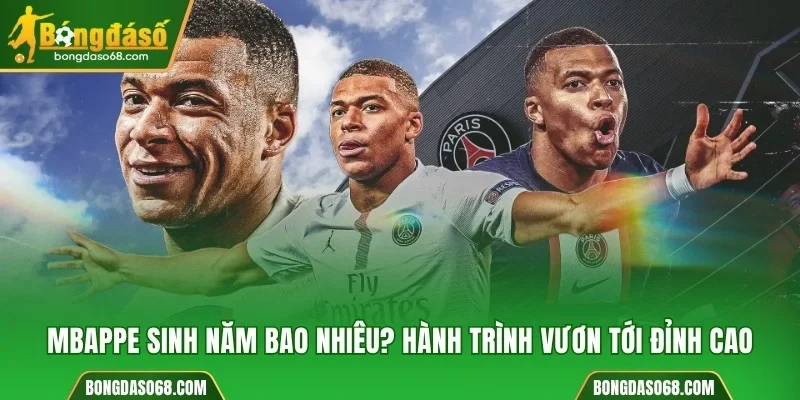 Mbappe sinh năm bao nhiêu