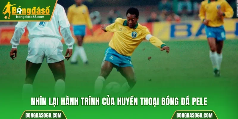 Nhìn lại hành trình của huyền thoại bóng đá Pele