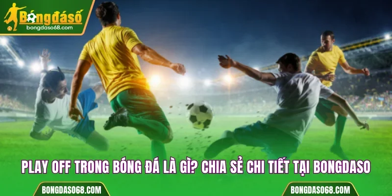 Play off trong bóng đá